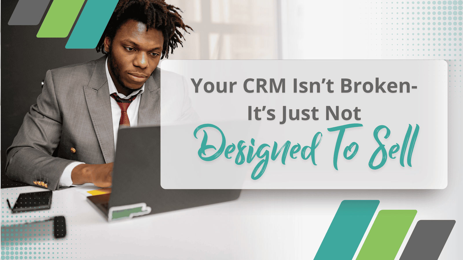 Your CRM Isn’t Broken—It’s Just Not Designed to Sell